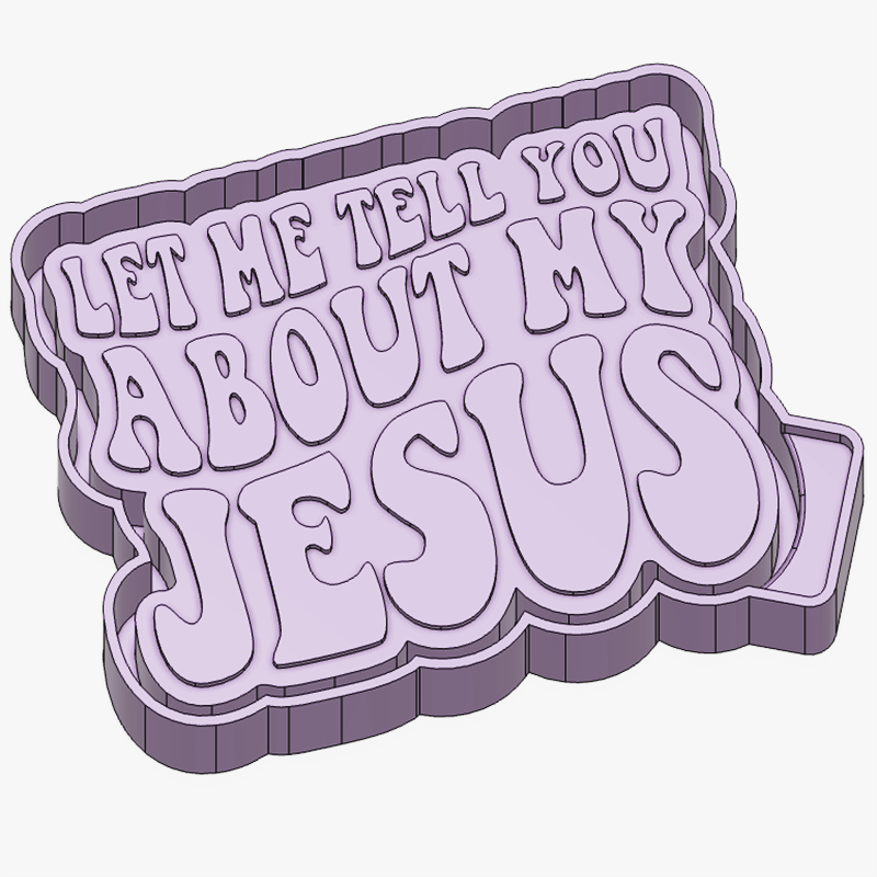 Let Me Tell You About My Jesus Mold