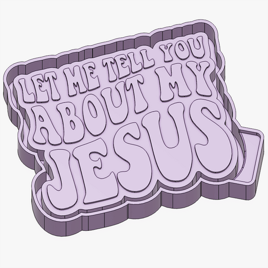 Let Me Tell You About My Jesus Mold